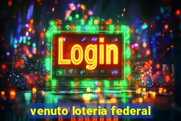 venuto loteria federal